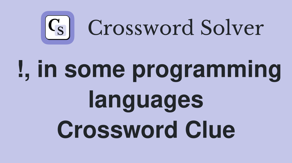 !, in some programming languages Crossword Clue