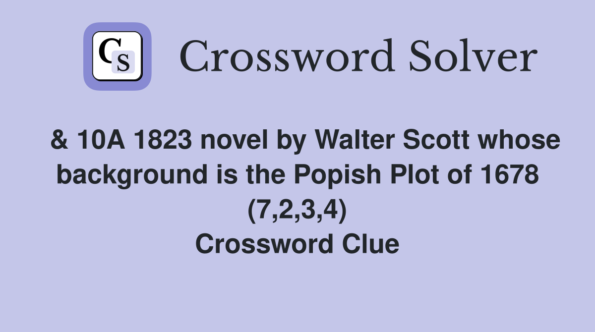  & 10A 1823 novel by Walter Scott whose background is the Popish Plot of 1678 (7,2,3,4) Crossword Clue