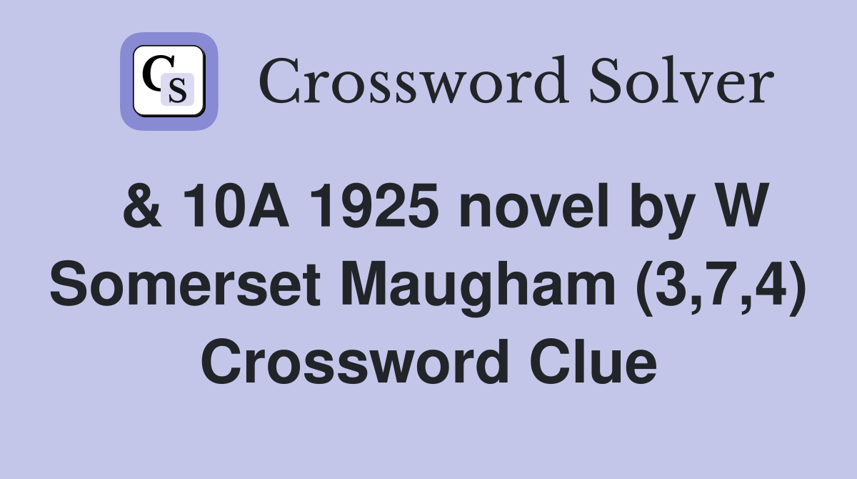  & 10A 1925 novel by W Somerset Maugham (3,7,4) Crossword Clue