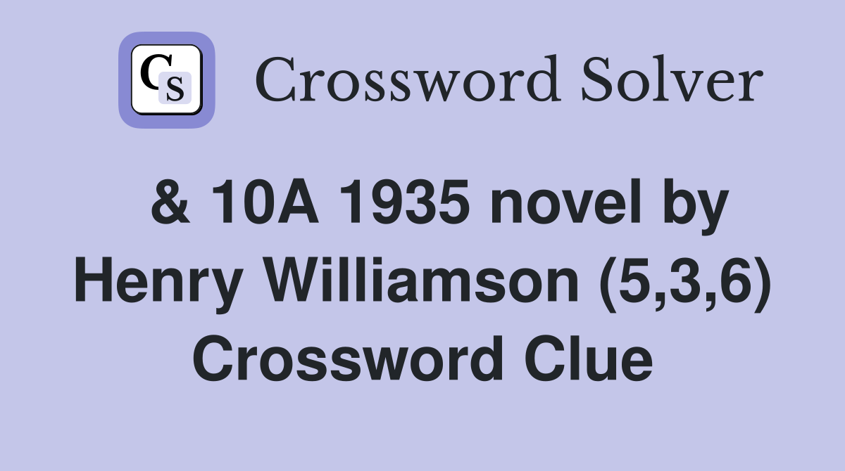  & 10A 1935 novel by Henry Williamson (5,3,6) Crossword Clue