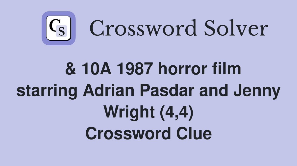  & 10A 1987 horror film starring Adrian Pasdar and Jenny Wright (4,4) Crossword Clue