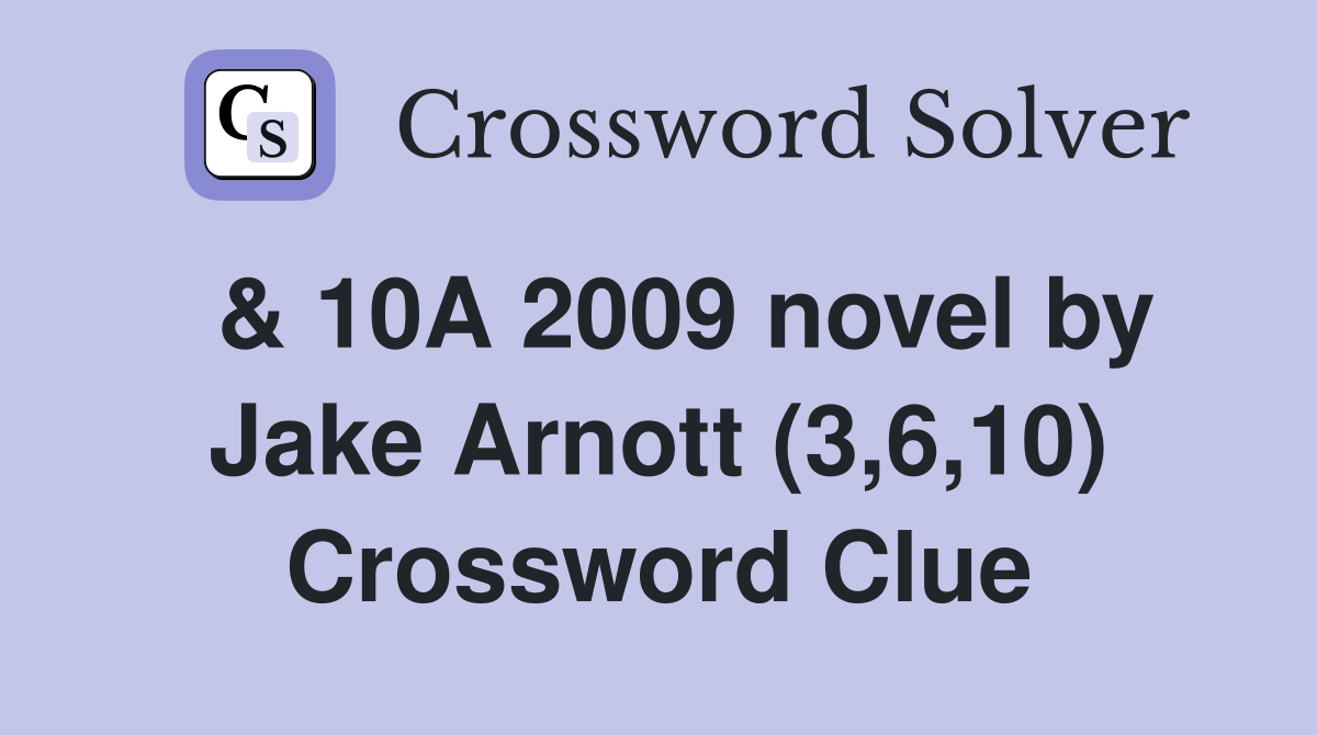  & 10A 2009 novel by Jake Arnott (3,6,10) Crossword Clue