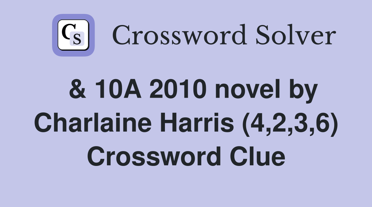  & 10A 2010 novel by Charlaine Harris (4,2,3,6) Crossword Clue