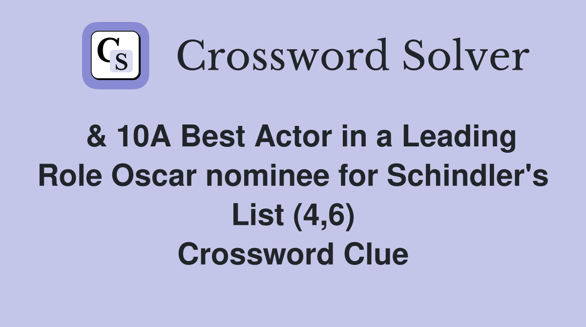  & 10A Best Actor in a Leading Role Oscar nominee for Schindler's List (4,6) Crossword Clue
