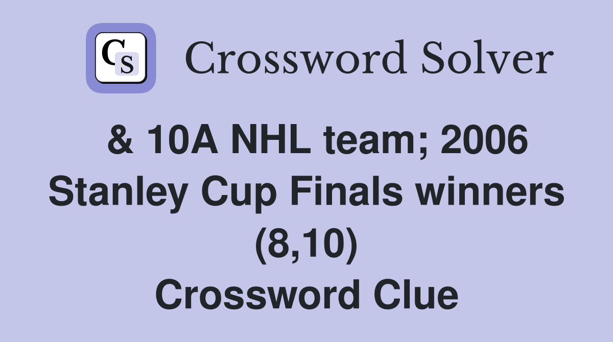  & 10A NHL team; 2006 Stanley Cup Finals winners (8,10) Crossword Clue