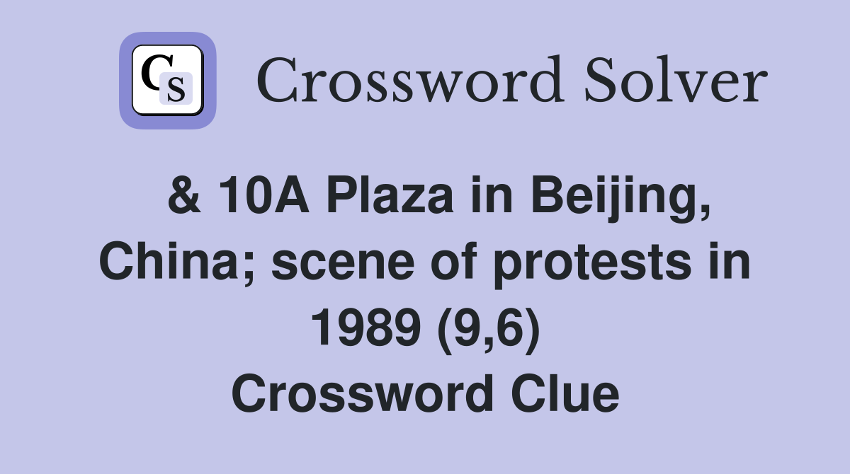  & 10A Plaza in Beijing, China; scene of protests in 1989 (9,6) Crossword Clue
