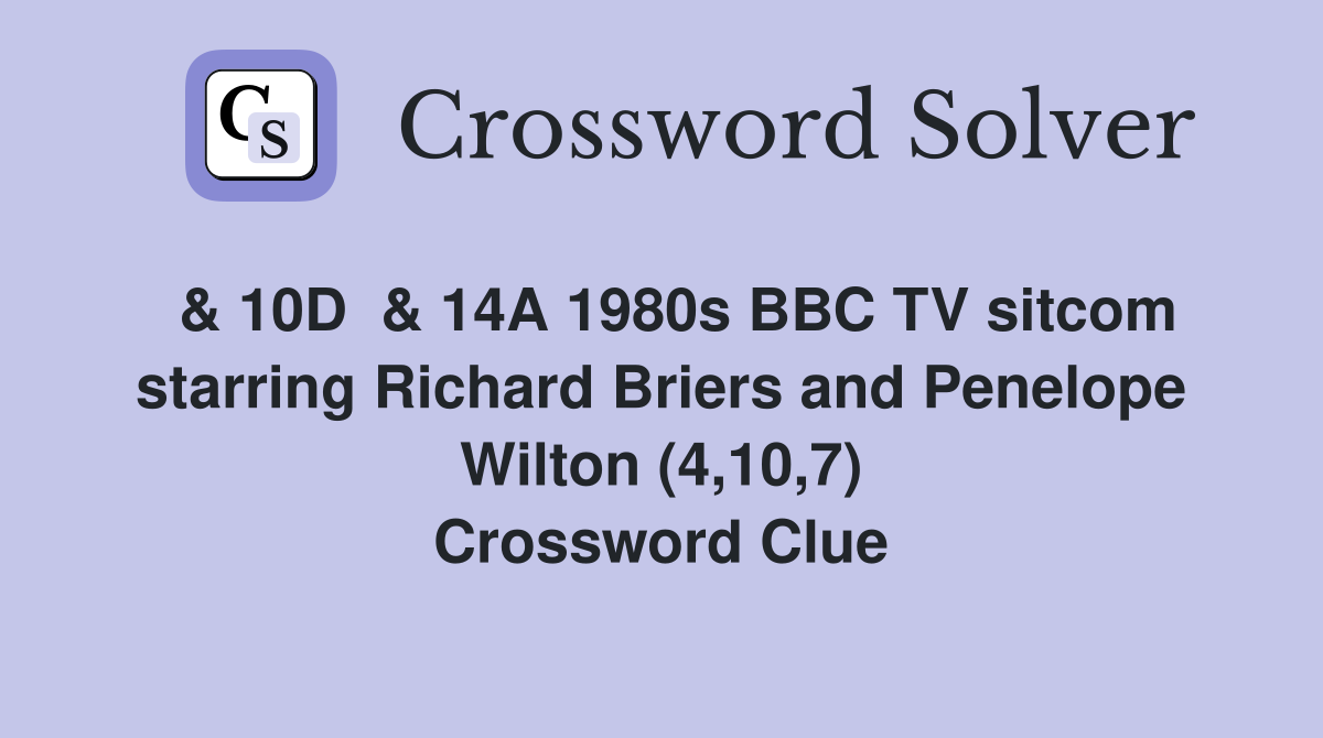  & 10D  & 14A 1980s BBC TV sitcom starring Richard Briers and Penelope Wilton (4,10,7) Crossword Clue