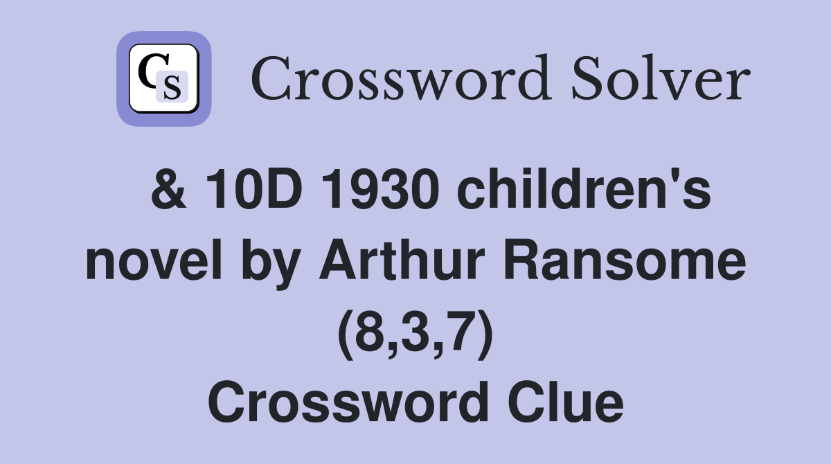  & 10D 1930 children's novel by Arthur Ransome (8,3,7) Crossword Clue