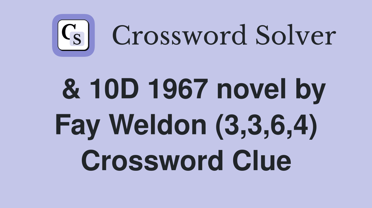  & 10D 1967 novel by Fay Weldon (3,3,6,4) Crossword Clue