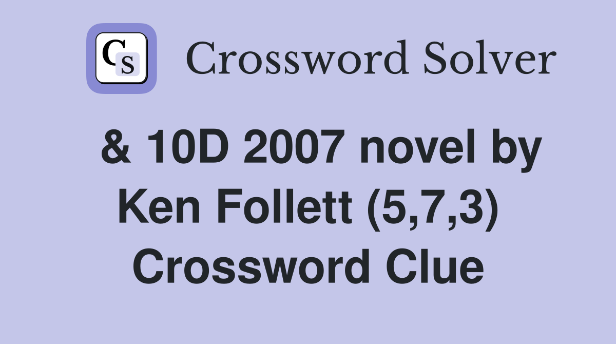  & 10D 2007 novel by Ken Follett (5,7,3) Crossword Clue
