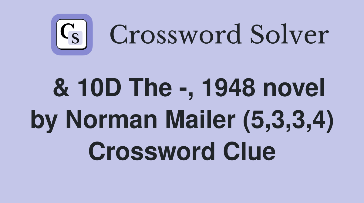  & 10D The -, 1948 novel by Norman Mailer (5,3,3,4) Crossword Clue