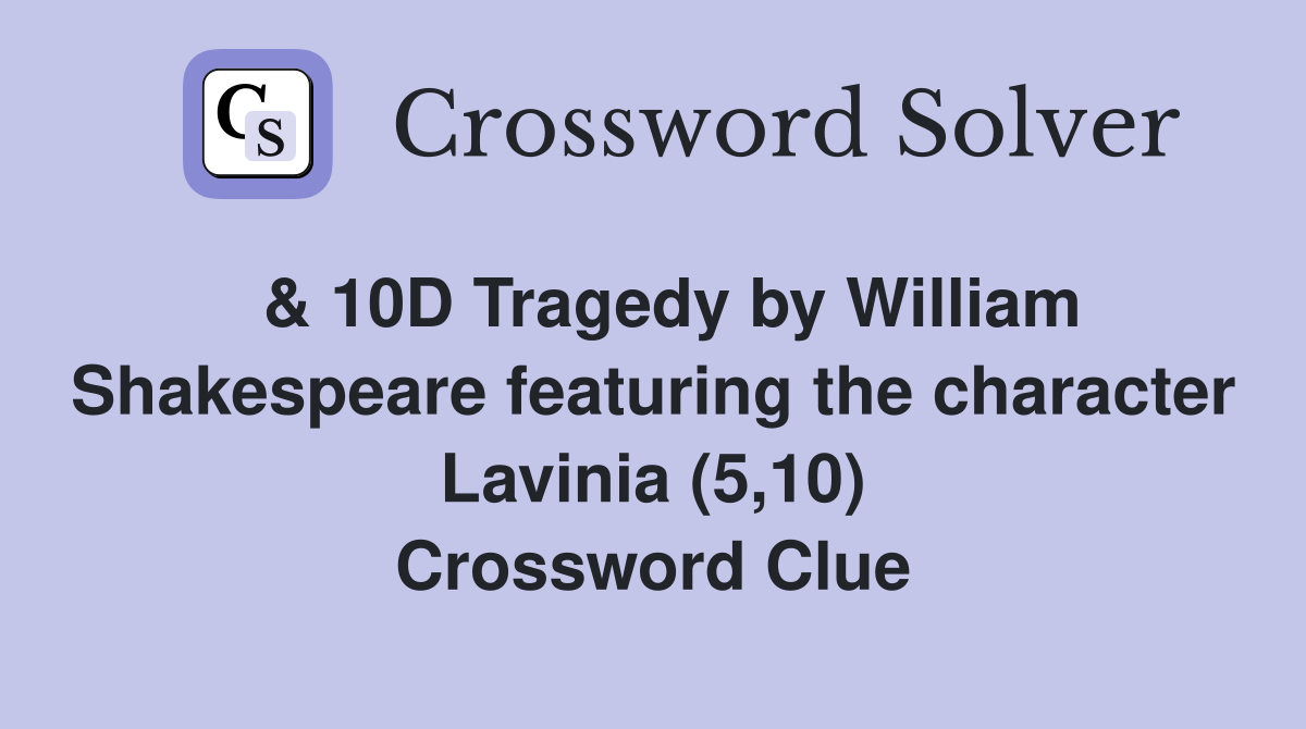 & 10D Tragedy by William Shakespeare featuring the character Lavinia (5,10) Crossword Clue