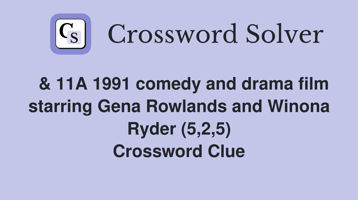 & 11A 1991 comedy and drama film starring Gena Rowlands and Winona Ryder (5,2,5) Crossword Clue