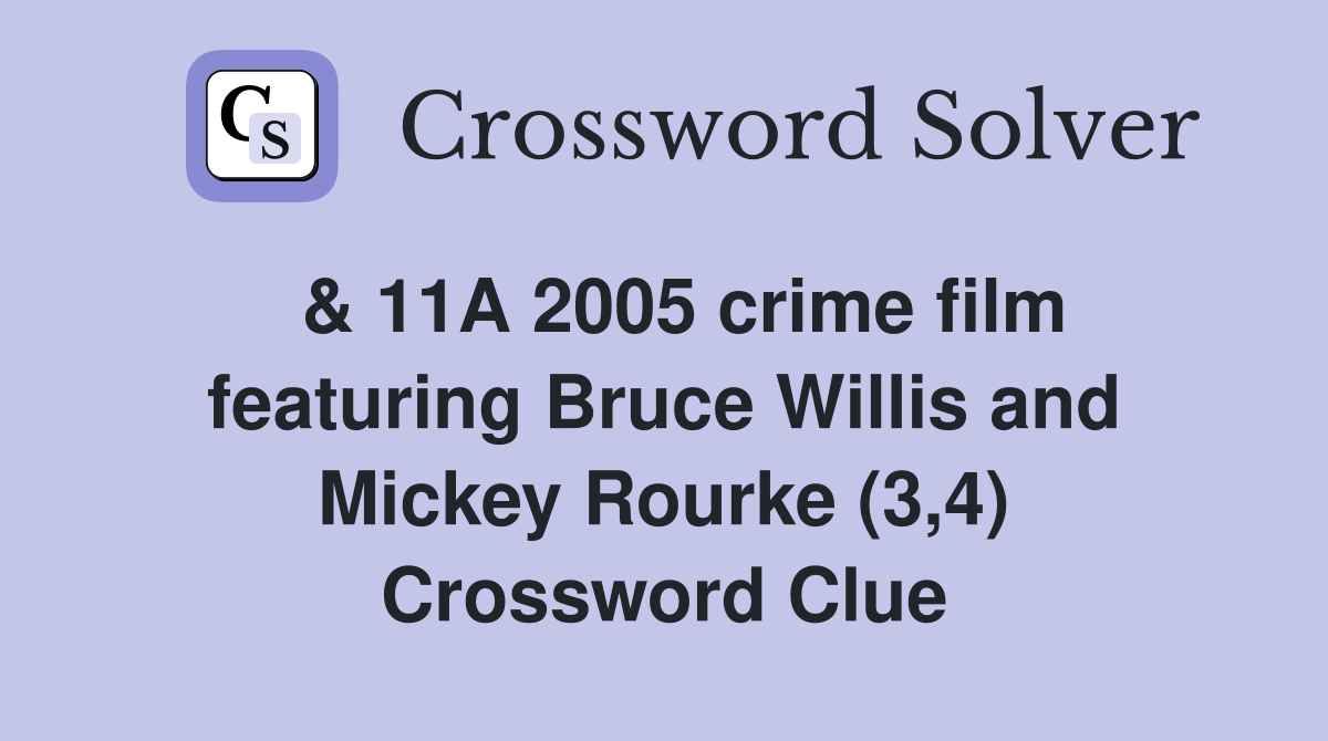  & 11A 2005 crime film featuring Bruce Willis and Mickey Rourke (3,4) Crossword Clue