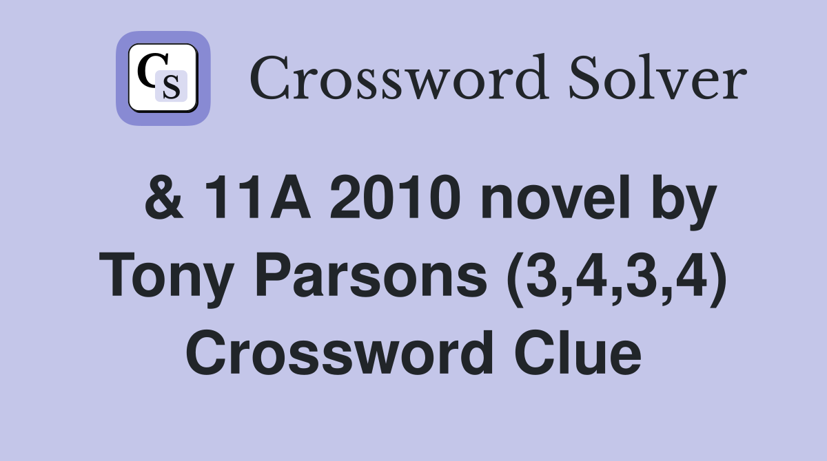  & 11A 2010 novel by Tony Parsons (3,4,3,4) Crossword Clue
