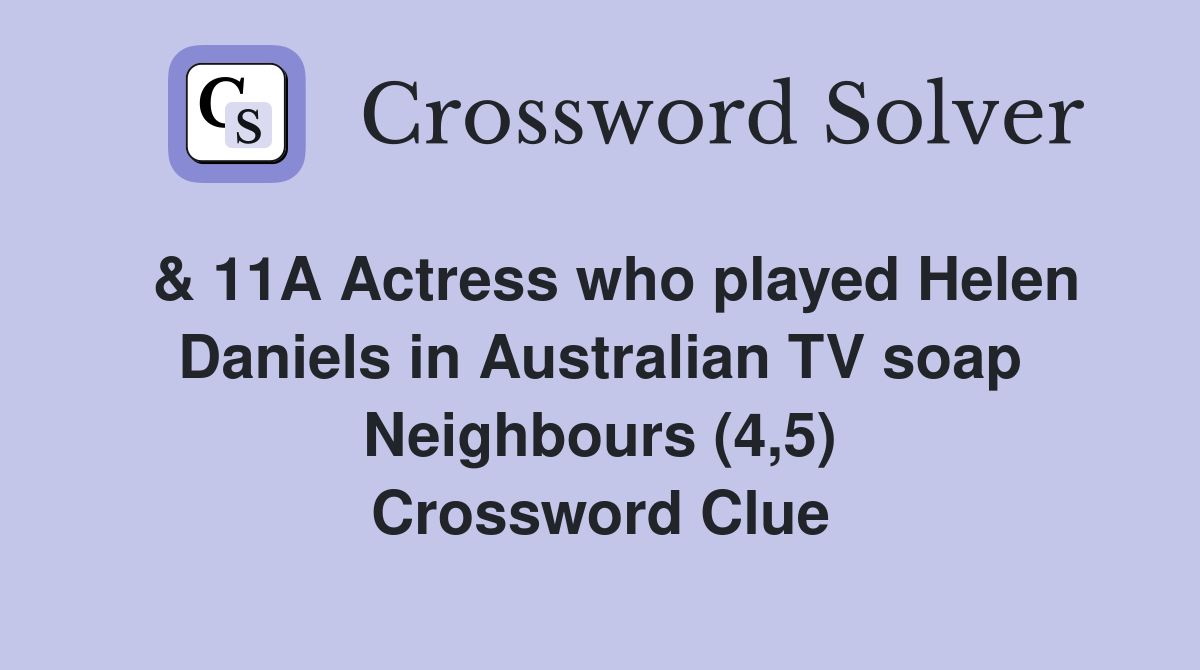  & 11A Actress who played Helen Daniels in Australian TV soap Neighbours (4,5) Crossword Clue