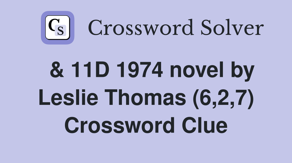  & 11D 1974 novel by Leslie Thomas (6,2,7) Crossword Clue