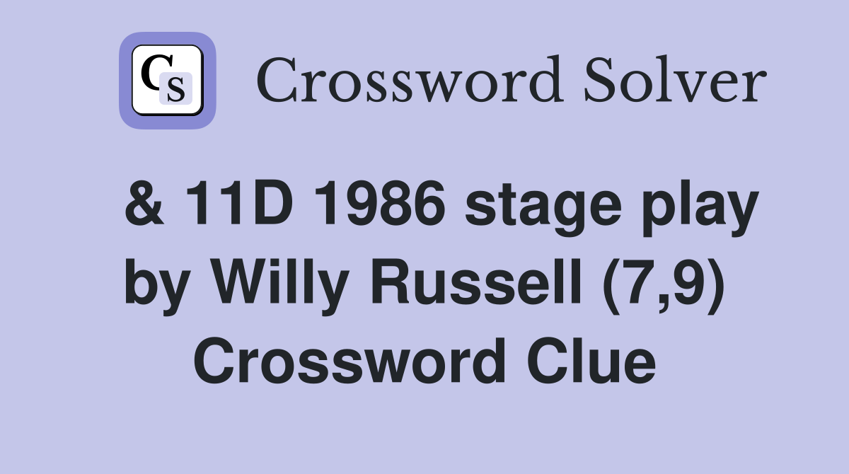 & 11D 1986 stage play by Willy Russell (7,9) Crossword Clue