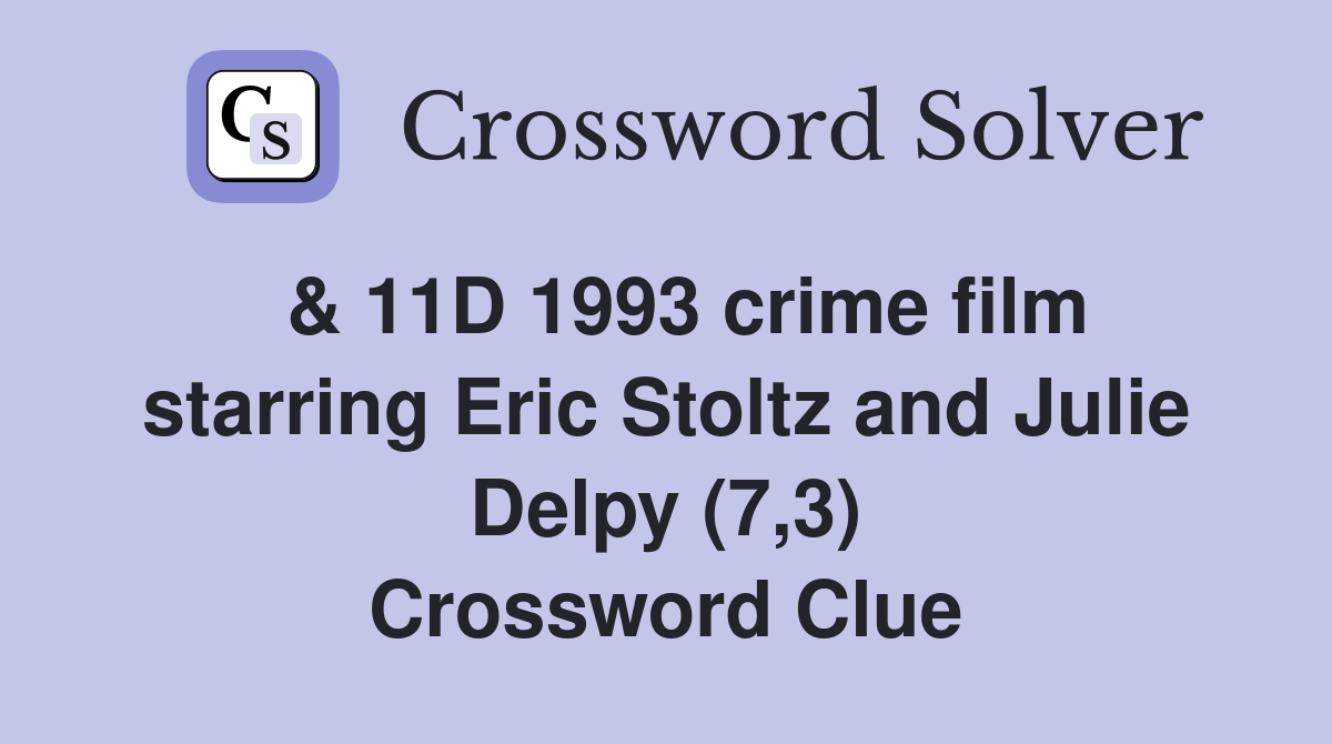  & 11D 1993 crime film starring Eric Stoltz and Julie Delpy (7,3) Crossword Clue