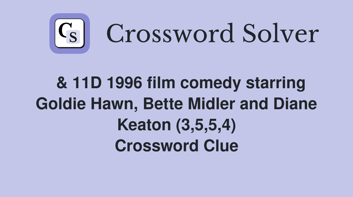  & 11D 1996 film comedy starring Goldie Hawn, Bette Midler and Diane Keaton (3,5,5,4) Crossword Clue
