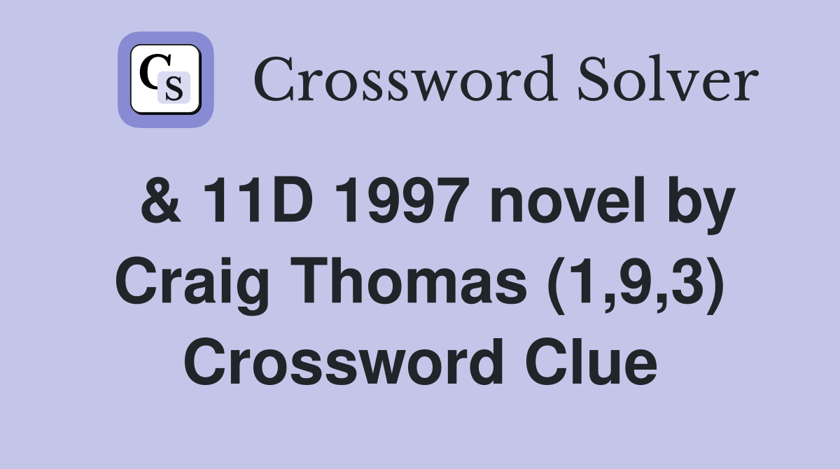  & 11D 1997 novel by Craig Thomas (1,9,3) Crossword Clue