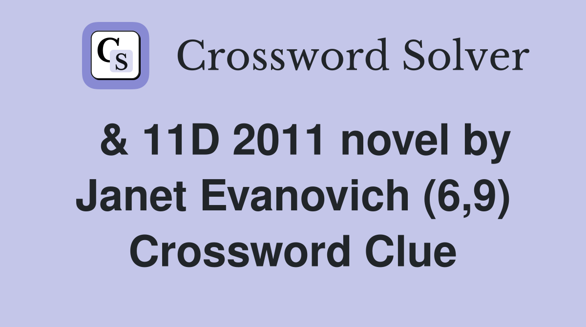  & 11D 2011 novel by Janet Evanovich (6,9) Crossword Clue