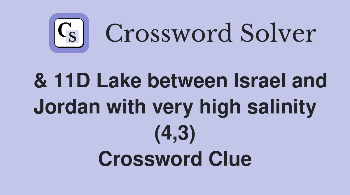  & 11D Lake between Israel and Jordan with very high salinity (4,3) Crossword Clue