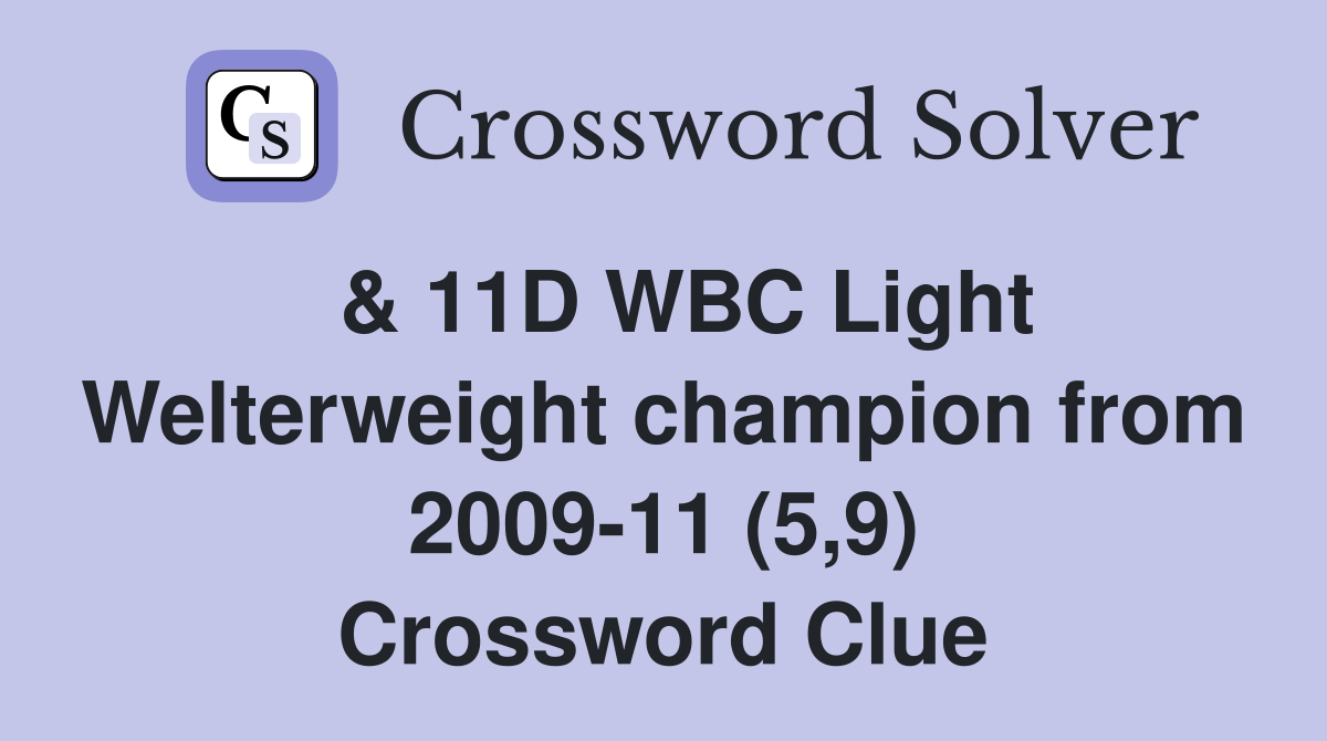  & 11D WBC Light Welterweight champion from 2009-11 (5,9) Crossword Clue