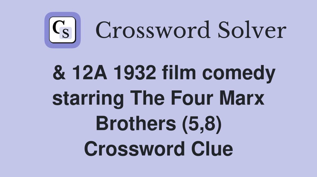  & 12A 1932 film comedy starring The Four Marx Brothers (5,8) Crossword Clue