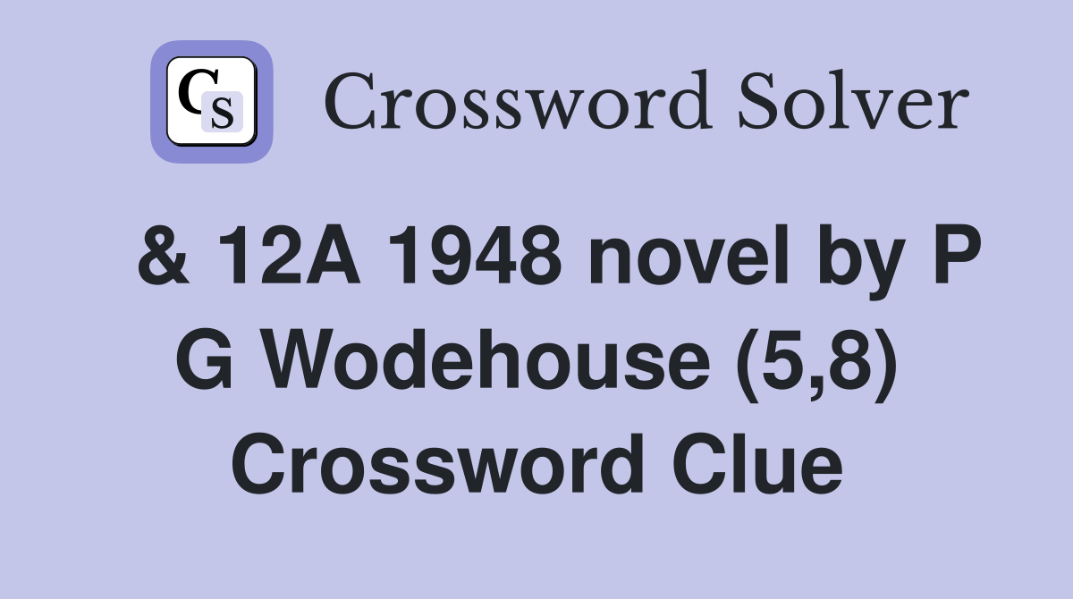  & 12A 1948 novel by P G Wodehouse (5,8) Crossword Clue