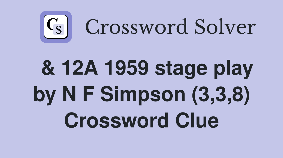  & 12A 1959 stage play by N F Simpson (3,3,8) Crossword Clue