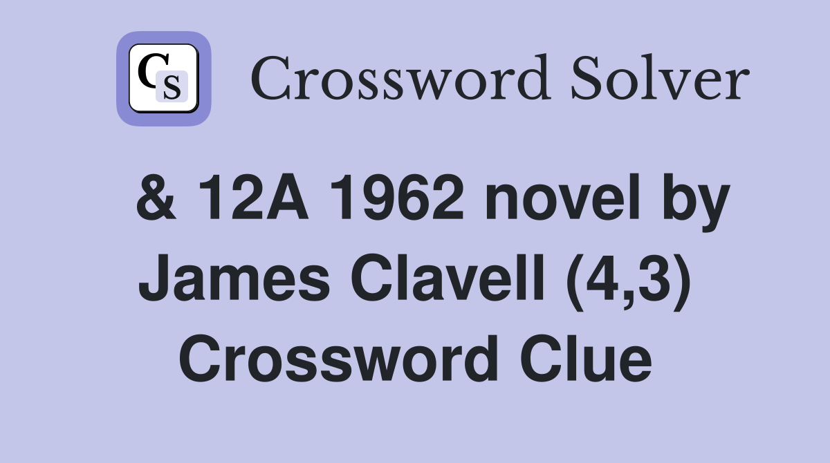  & 12A 1962 novel by James Clavell (4,3) Crossword Clue