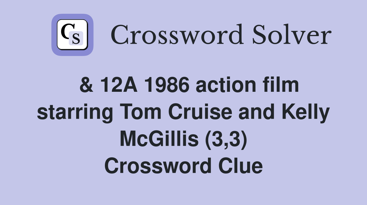  & 12A 1986 action film starring Tom Cruise and Kelly McGillis (3,3) Crossword Clue