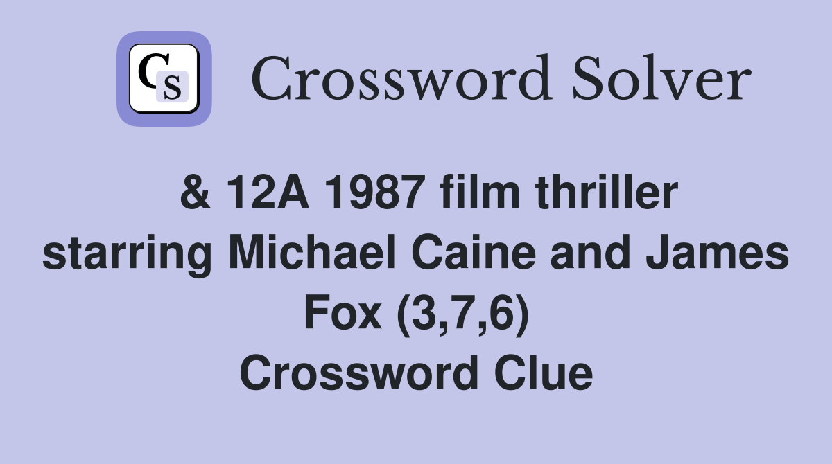  & 12A 1987 film thriller starring Michael Caine and James Fox (3,7,6) Crossword Clue