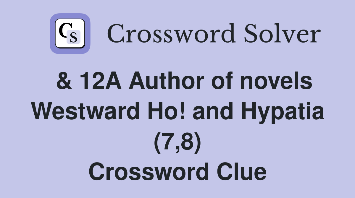  & 12A Author of novels Westward Ho! and Hypatia (7,8) Crossword Clue