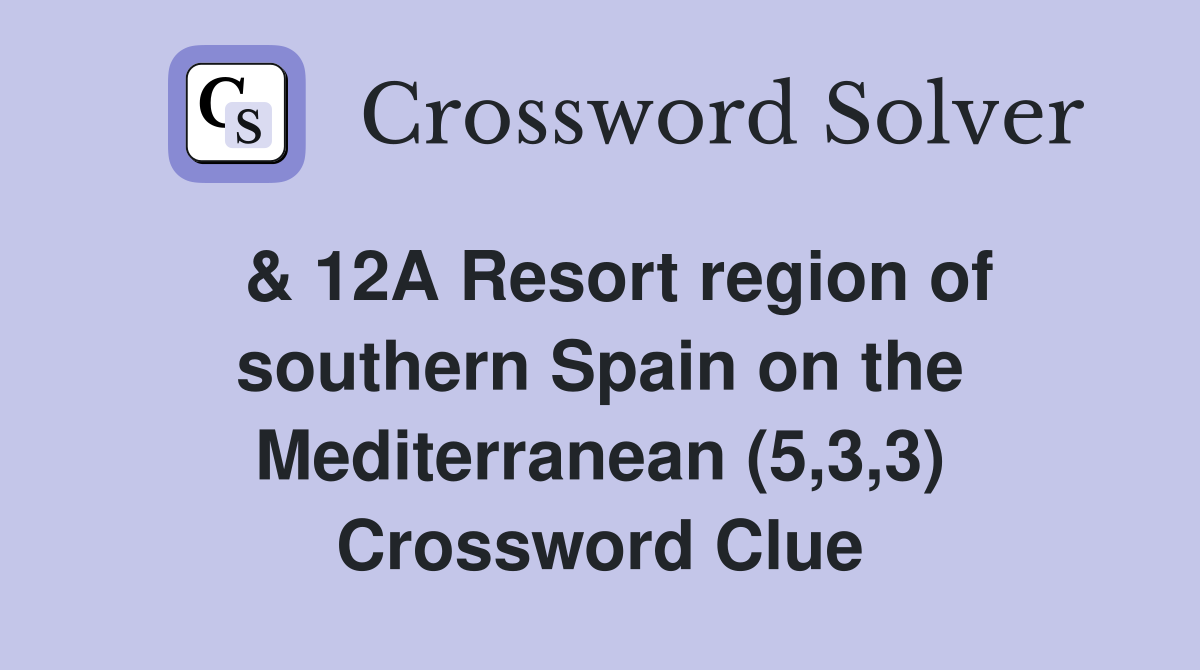  & 12A Resort region of southern Spain on the Mediterranean (5,3,3) Crossword Clue