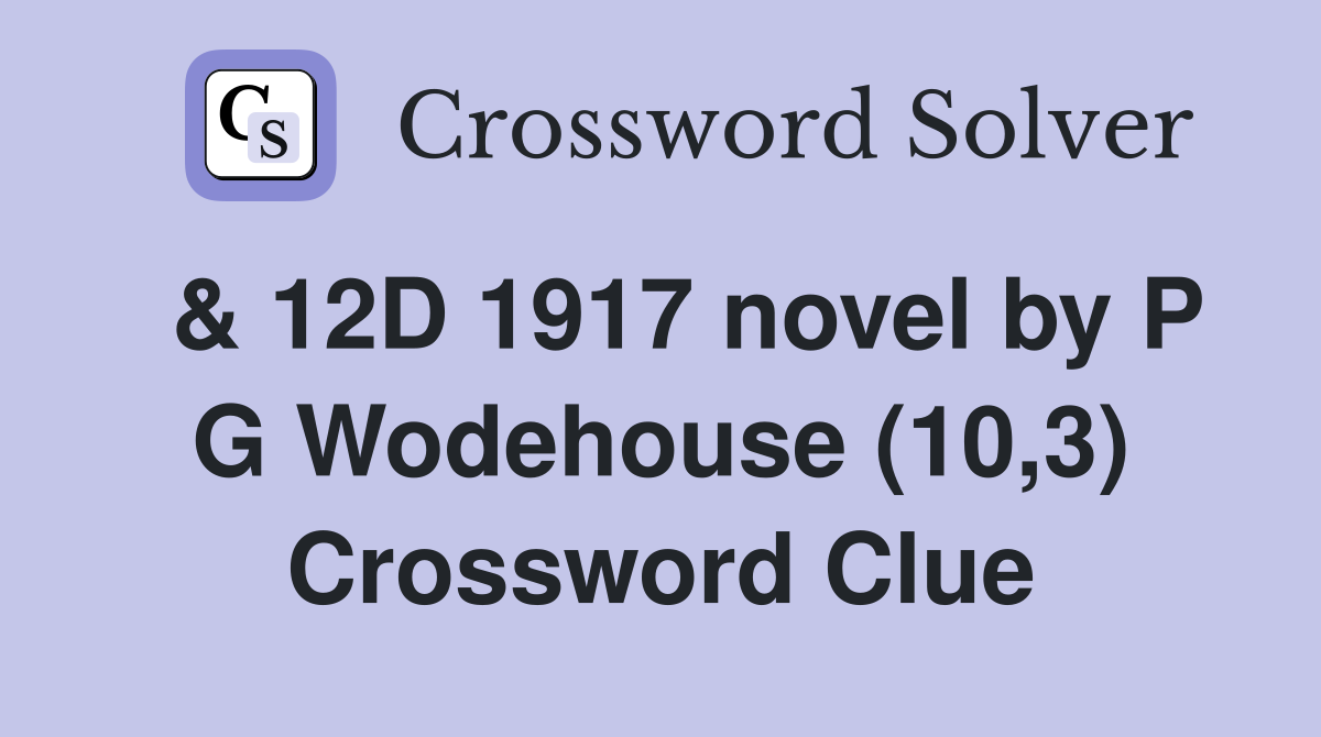  & 12D 1917 novel by P G Wodehouse (10,3) Crossword Clue