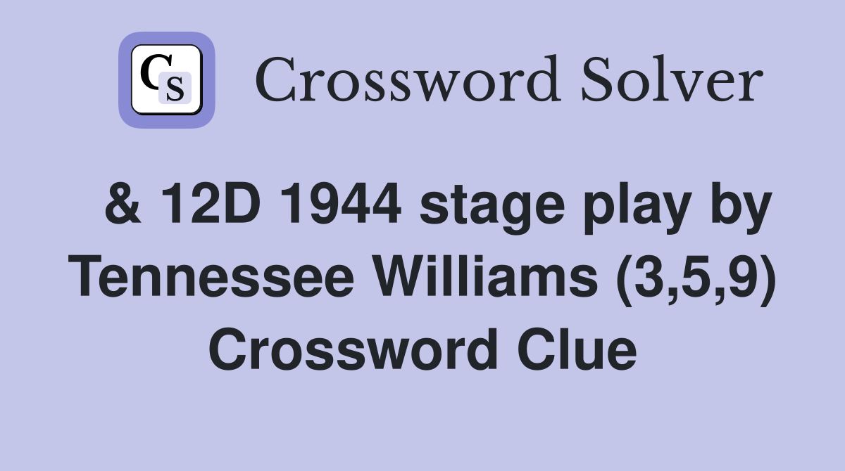  & 12D 1944 stage play by Tennessee Williams (3,5,9) Crossword Clue