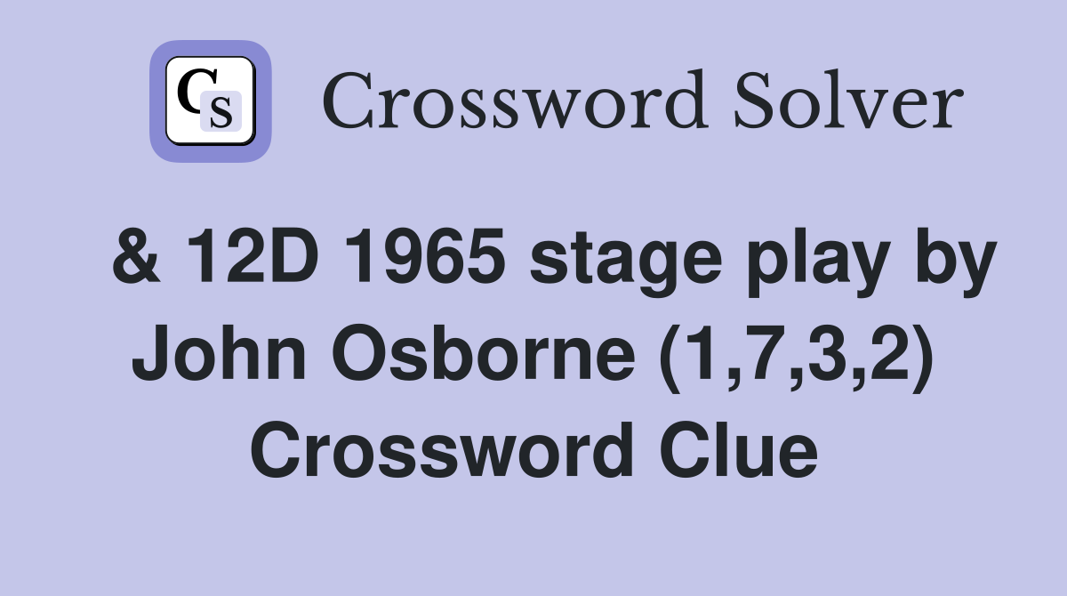  & 12D 1965 stage play by John Osborne (1,7,3,2) Crossword Clue