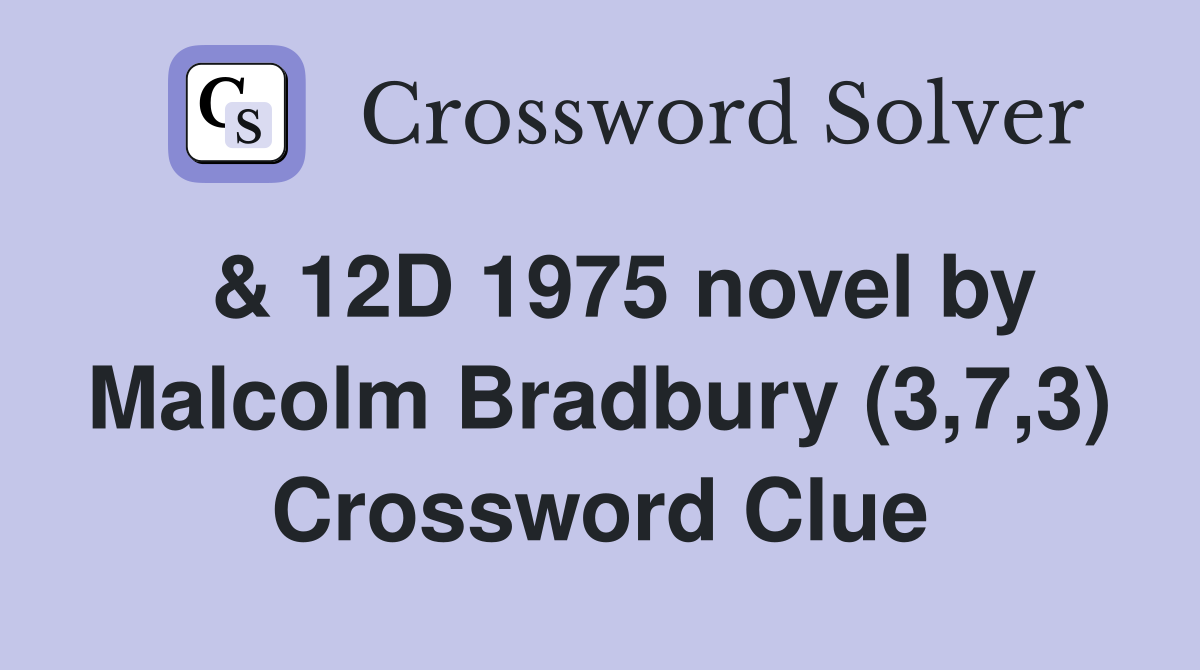  & 12D 1975 novel by Malcolm Bradbury (3,7,3) Crossword Clue