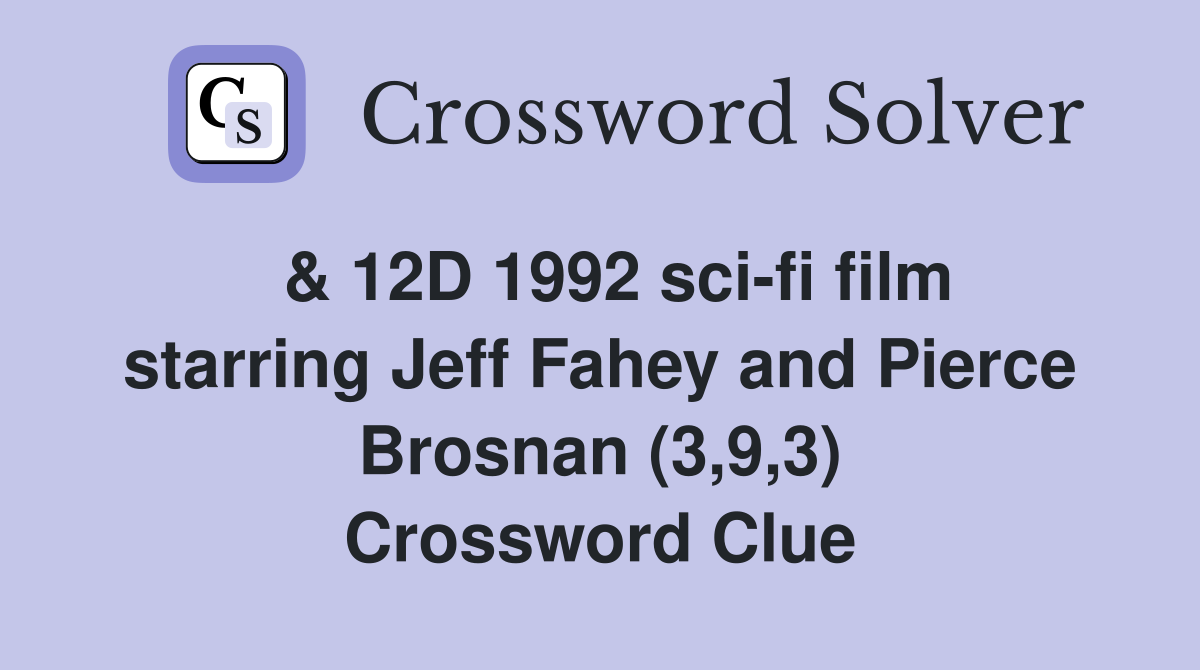  & 12D 1992 sci-fi film starring Jeff Fahey and Pierce Brosnan (3,9,3) Crossword Clue