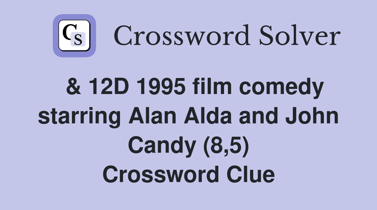  & 12D 1995 film comedy starring Alan Alda and John Candy (8,5) Crossword Clue