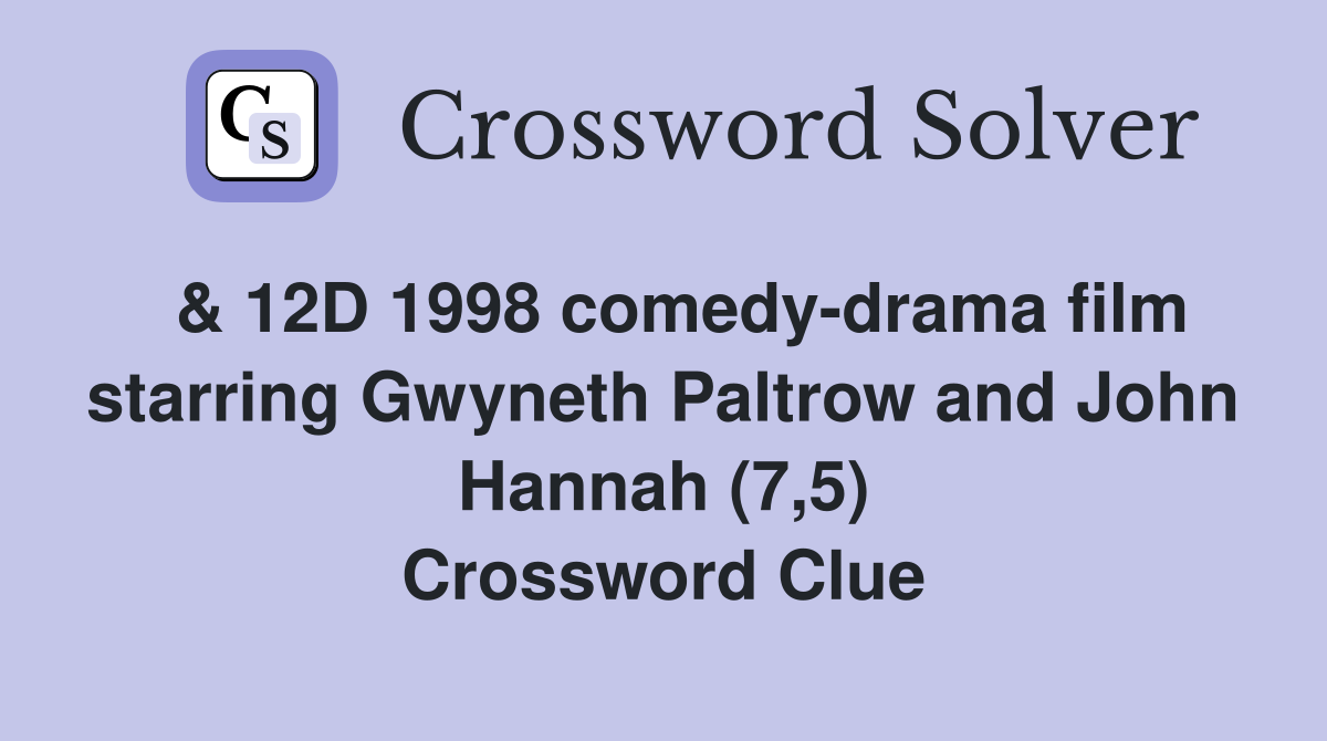  & 12D 1998 comedy-drama film starring Gwyneth Paltrow and John Hannah (7,5) Crossword Clue
