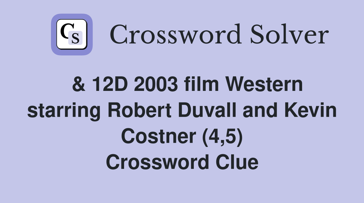  & 12D 2003 film Western starring Robert Duvall and Kevin Costner (4,5) Crossword Clue