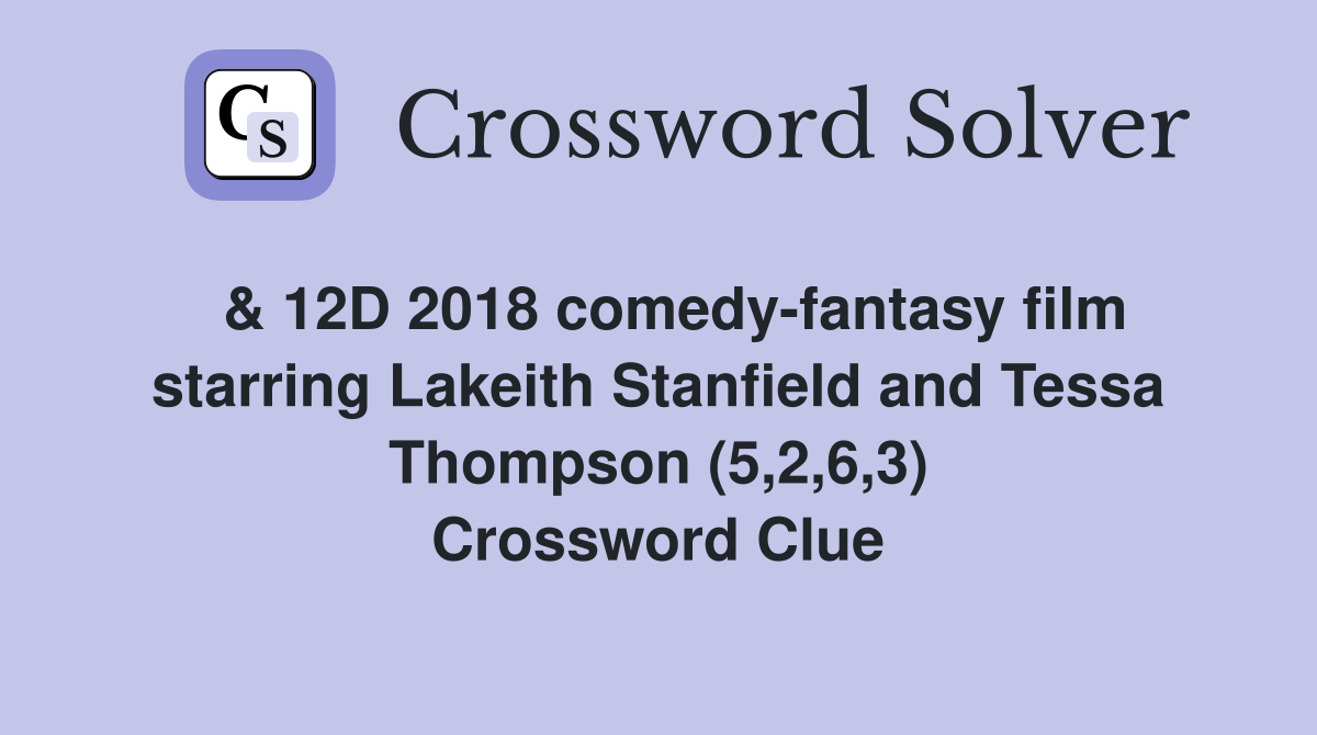  & 12D 2018 comedy-fantasy film starring Lakeith Stanfield and Tessa Thompson (5,2,6,3) Crossword Clue