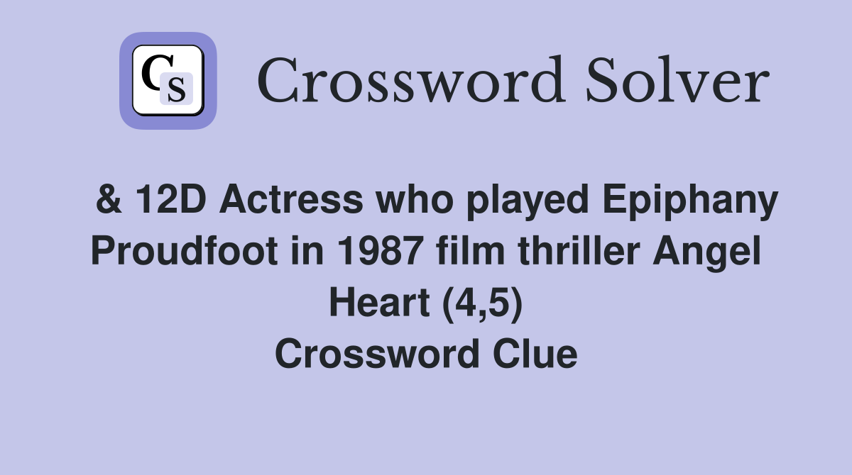  & 12D Actress who played Epiphany Proudfoot in 1987 film thriller Angel Heart (4,5) Crossword Clue