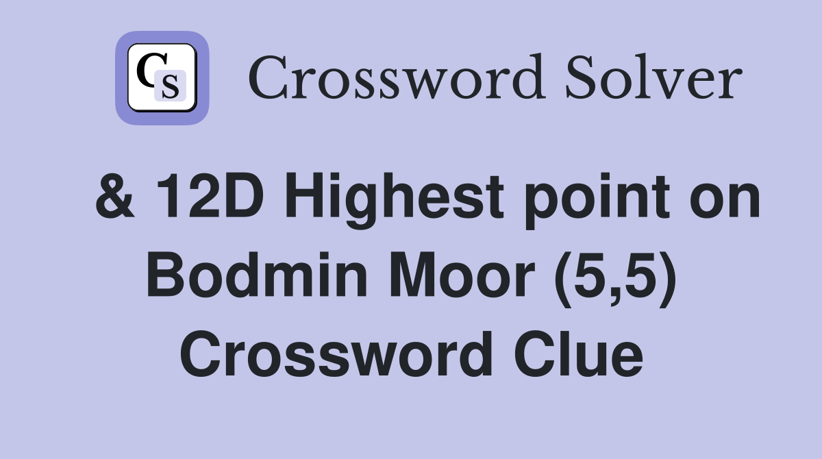  & 12D Highest point on Bodmin Moor (5,5) Crossword Clue