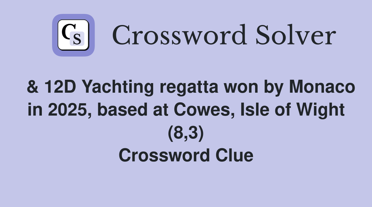  & 12D Yachting regatta won by Monaco in 2025, based at Cowes, Isle of Wight (8,3) Crossword Clue