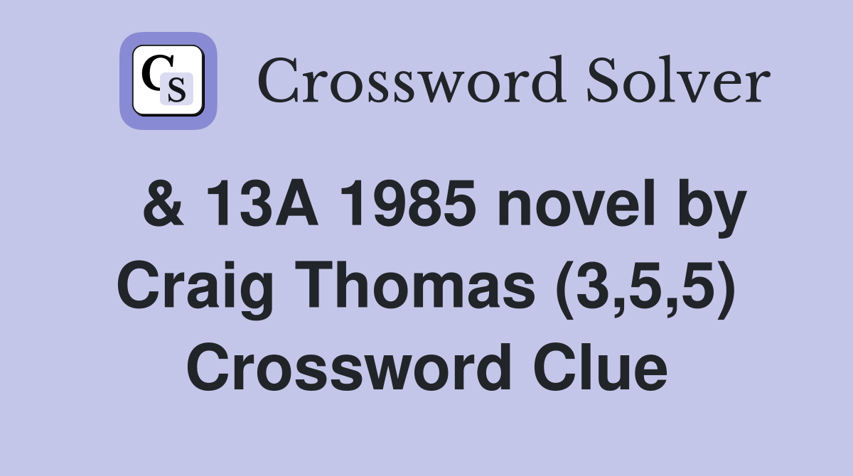  & 13A 1985 novel by Craig Thomas (3,5,5) Crossword Clue