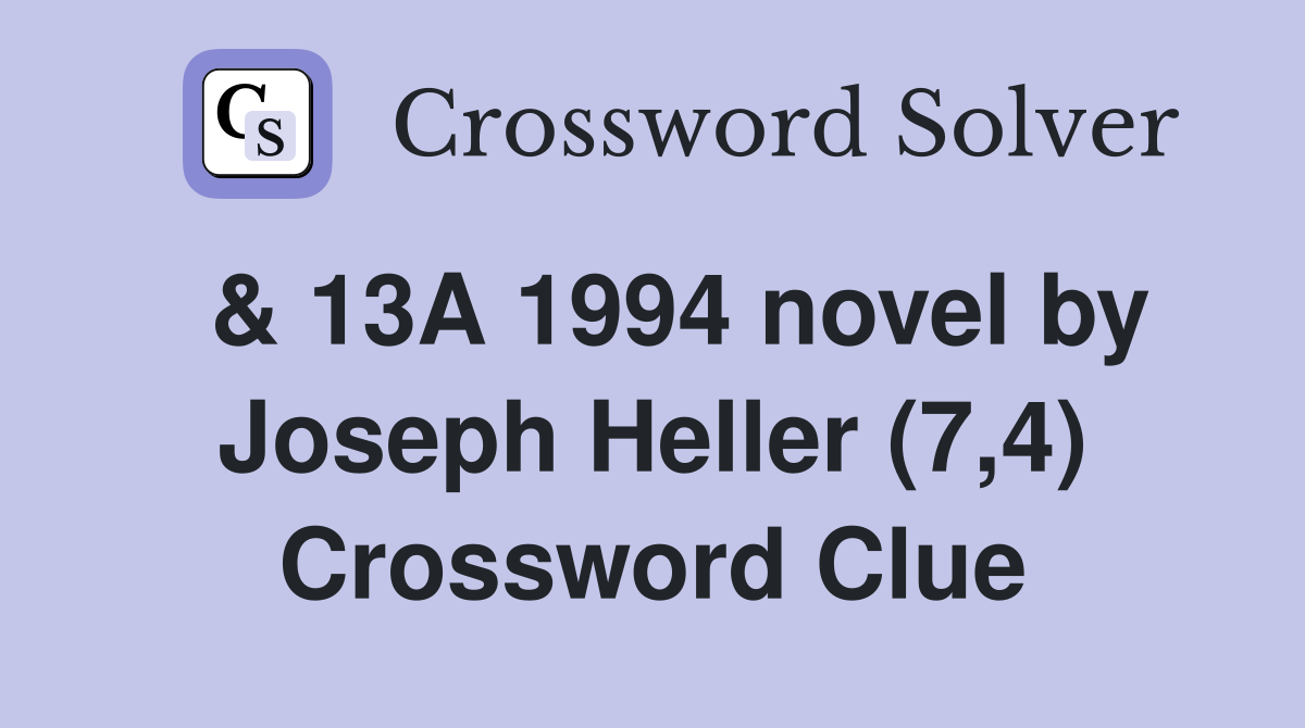 & 13A 1994 novel by Joseph Heller (7,4) Crossword Clue